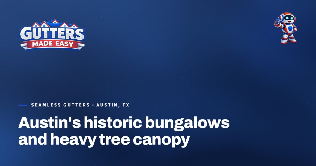 Gutters Made Easy social card: Austin's historic bungalows and heavy tree canopy