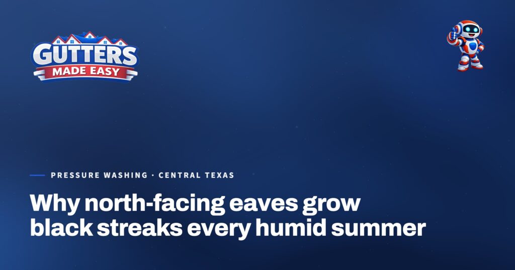 Gutters Made Easy social card: Why north-facing eaves grow black streaks every humid summer
