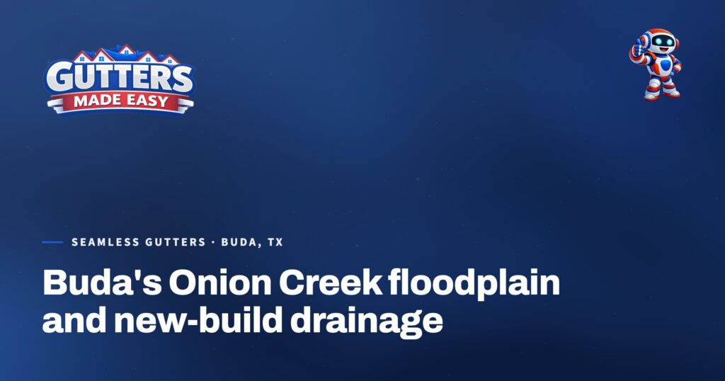 Gutters Made Easy social card: Buda's Onion Creek floodplain and new-build drainage