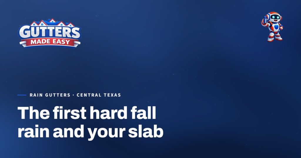 Gutters Made Easy social card: The first hard fall rain and your slab