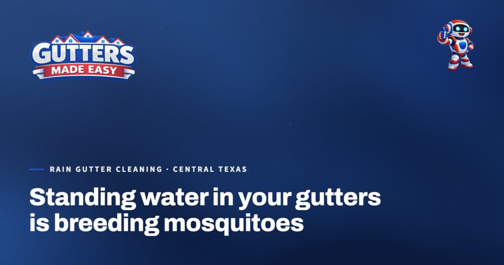 Gutters Made Easy social card: Standing water in your gutters is breeding mosquitoes