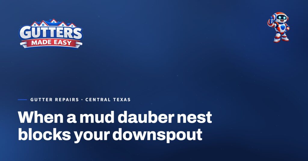 Gutters Made Easy social card: When a mud dauber nest blocks your downspout