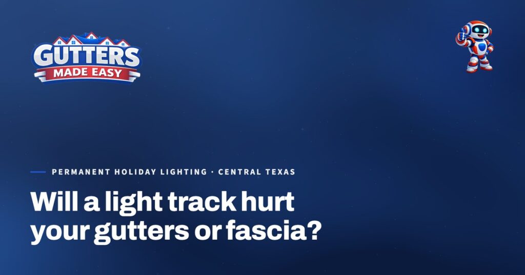 Gutters Made Easy social card: Will a light track hurt your gutters or fascia?
